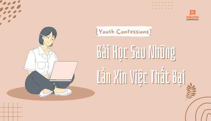 Youth Confessions Bài Học Sau Những Lần Xin Việc Thất Bại YBOX